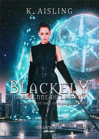 Couverture du livre « Blackely, gardienne de la nuit Tome 1 » de K. Aisling aux éditions Sk Collection