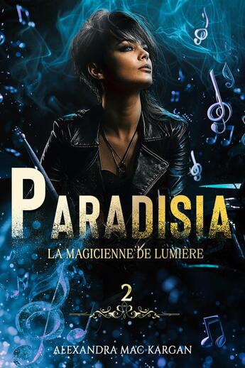 Couverture du livre « Paradisia T2 - La magicienne de Lumière » de Alexandra Mac Kargan aux éditions Alexandra Mac Kargan