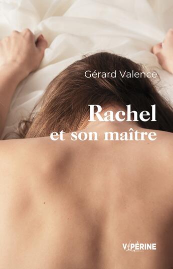 Couverture du livre « Rachel et son maitre » de Gerard Valence aux éditions Viperine Editions