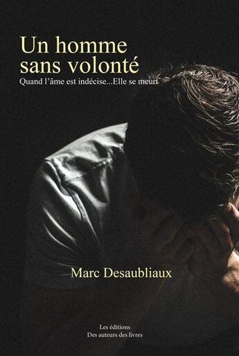 Couverture du livre « Un homme sans volonté » de Desaubliaux Marc aux éditions Amh Communication