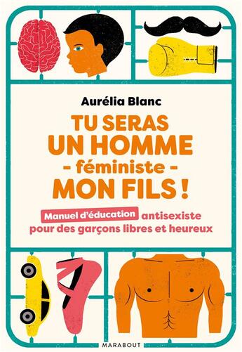 Couverture du livre « Tu seras un homme féministe mon fils ! manuel d'éducation antisexiste pour des garçons libres et heureux » de Aurelia Blanc aux éditions Marabout