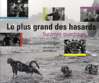 Couverture du livre « Le plus grand des hasards ; suprises quantiques » de Jean-Francois Dars et Anne Papillault aux éditions Belin