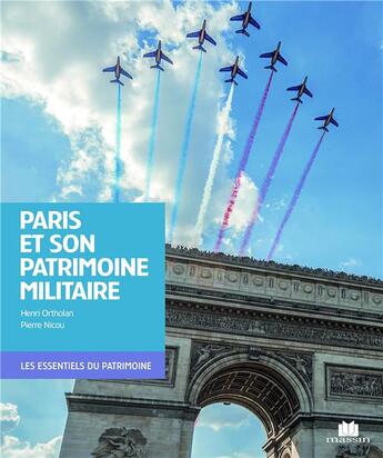 Couverture du livre « Paris et son patrimoine militaire » de Ortholan Henri et Pierre Nicou aux éditions Massin