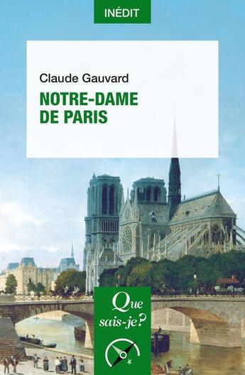 Couverture du livre « Notre-Dame de Paris » de Claude Gauvard aux éditions Que Sais-je ?