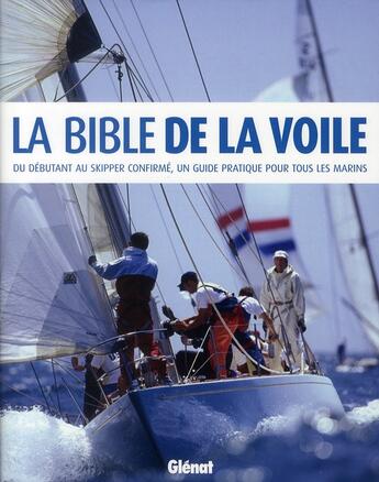 Couverture du livre « La bible de la voile ; un débutant au skipper confirmé, un guide pratique pour tous les marins » de Evans+Manley+Smith aux éditions Glenat