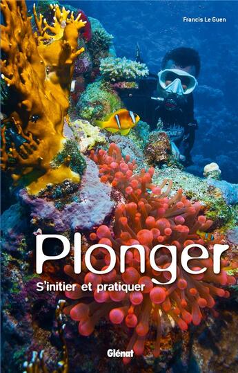 Couverture du livre « Plonger ; s'initier et pratiquer » de Francis Le Guen aux éditions Glenat