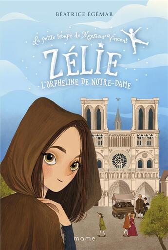 Couverture du livre « La petite troupe de Monsieur Vincent Tome 2 : Zélie, l'orpheline de Notre-Dame » de Beatrice Egemar aux éditions Mame