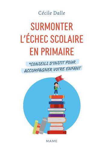 Couverture du livre « Surmonter l'échec scolaire en primaire : conseils d'instit pour accompagner votre enfant » de Cecile Dalle aux éditions Mame