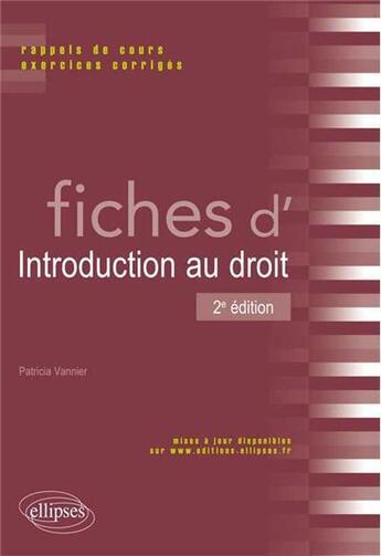 Couverture du livre « Fiches d'introduction au droit. rappels de cours et exercices corriges. 2e edition » de Patricia Vannier aux éditions Ellipses