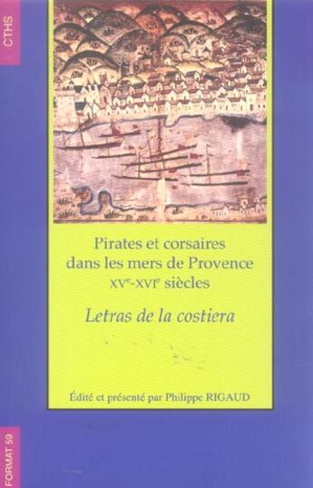 Couverture du livre « Pirates et corsaires dans les mers de provence xv - xviie siecle » de Philippe Rigaud aux éditions Cths Edition