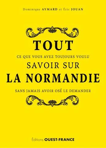 Couverture du livre « Tout savoir sur la Normandie » de Dominique Aymard et Eric Jouan aux éditions Ouest France