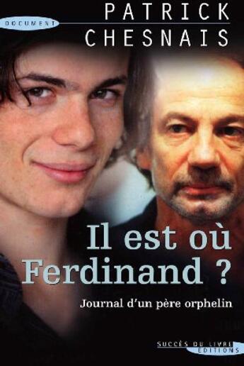 Couverture du livre « Il est où Ferdinand ? journal d'un père orphelin » de Patrick Chesnais aux éditions Succes Du Livre