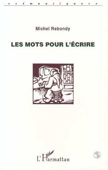 Couverture du livre « Les mots pour l'ecrire » de Michel Rebondy aux éditions L'harmattan