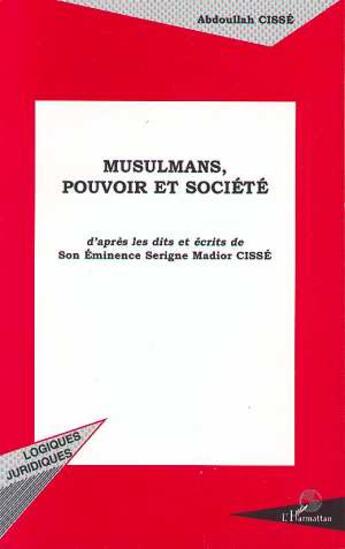 Couverture du livre « Musulmans, pouvoir et société : d'après les Dits et Ecrits de Son Eminence Serigne Madior » de Abdoullah Cissé aux éditions L'harmattan