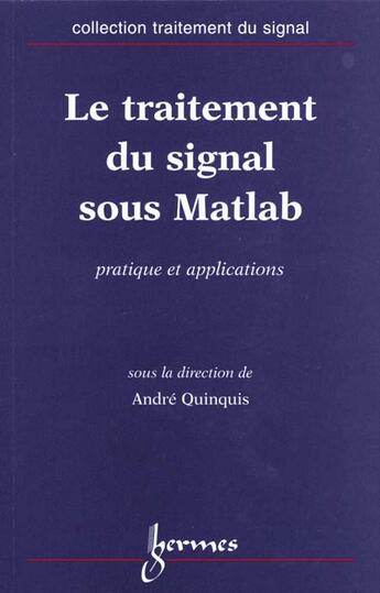 Couverture du livre « Le Traitement Du Signal Sous Matlab ; Pratique Et Application » de Quinquis Andre aux éditions Hermes Science Publications