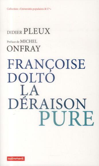 Couverture du livre « Francoise Dolto, la déraison pure » de Didier Pleux aux éditions Autrement