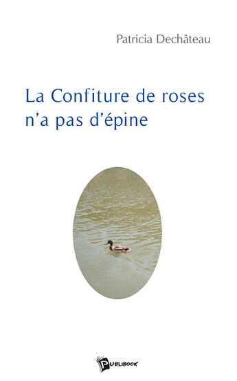 Couverture du livre « La confiture de roses n'a pas d'épine » de Dechateau aux éditions Publibook