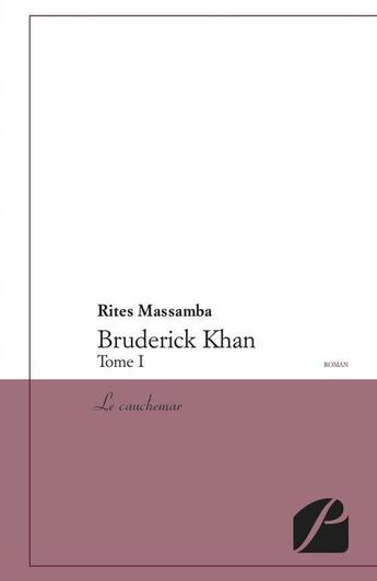 Couverture du livre « Bruderick Khan Tome 1 ; le cauchemar » de Rites Massamba aux éditions Editions Du Panthéon