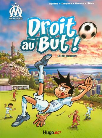 Couverture du livre « Droit au but ! Tome 2 : le foot du coeur ! » de Skiav et Zampano et Jean-Luc Garrera et Thierry Agnello aux éditions Hugo Bd