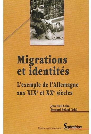 Couverture du livre « Migrations et identités ; l'exemple de l'Allemangne au XIXe et XXe siècles » de Jean-Paul Cahn et Bernard Poloni aux éditions Pu Du Septentrion