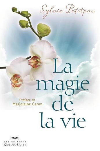 Couverture du livre « La magie de la vie » de Sylvie Petitpas aux éditions Les Éditions Québec-livres