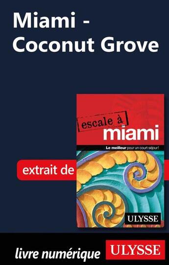 Couverture du livre « Miami ; Coconut Grove » de  aux éditions Ulysse