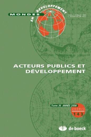 Couverture du livre « Mondes en développement N.143 ; acteurs publics et développement » de Mondes En Developpement aux éditions De Boeck Superieur