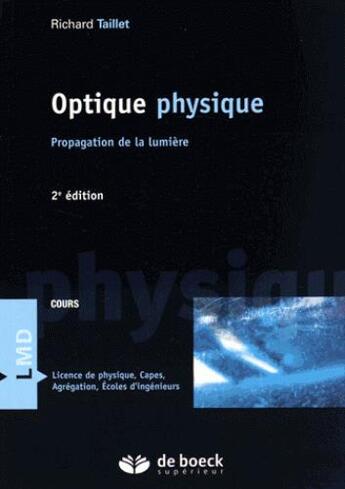 Couverture du livre « Optique physique ; propagation de la lumière (2e édition) » de Richard Taillet aux éditions De Boeck Superieur