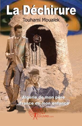 Couverture du livre « La déchirure ; Algérie de mon père, France de mon enfance » de Touhami Moualek aux éditions Edilivre