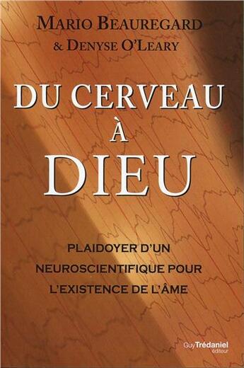 Couverture du livre « Du cerveau à Dieu ; paidoyer d'un neuroscientifique pour l'existence de l'âme » de Mario Beauregard et Denise O'Leary aux éditions Guy Trédaniel