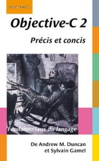 Couverture du livre « Objective-C 2 ; précis et concis ; les fondamentaux du langage » de Andrew M. Duncan et Sylvain Gamel aux éditions Digit Books