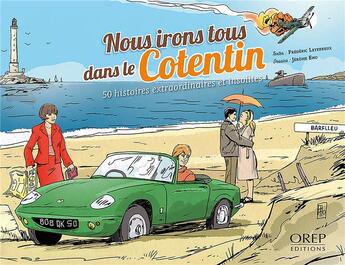 Couverture du livre « Nous irons tous dans le Cotentin ; 50 histoires extraordinaires et insolites » de Jerome Eho et Frederic Leterreux aux éditions Orep