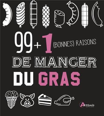 Couverture du livre « 99 + 1 bonnes raisons de manger du gras » de Garbure G. aux éditions Artemis