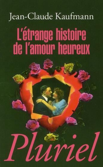 Couverture du livre « L'étrange histoire de l'amour heureux » de Jean-Claude Kaufmann aux éditions Pluriel