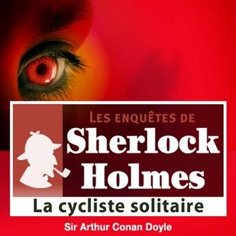 Couverture du livre « Les enquêtes de Sherlock Holmes ; la cycliste solitaire » de Arthur Conan Doyle aux éditions La Compagnie Du Savoir