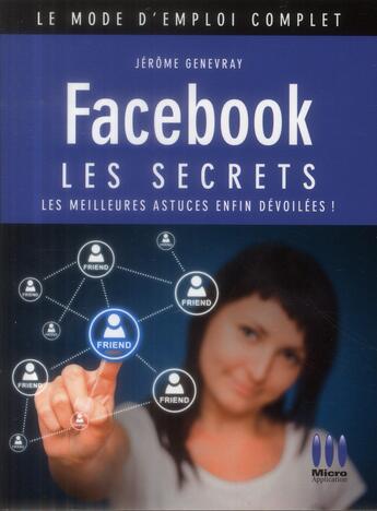Couverture du livre « Facebook ; les secrets (3e édition) » de Jerome Genevray aux éditions Micro Application