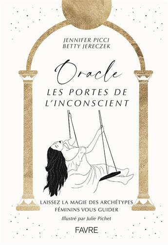 Couverture du livre « Oracle : les portes de l'inconscient : laissez la magie des archétypes féminins vous guider » de Jennifer Picci et Betty Jereczek et Julie Pichet aux éditions Favre