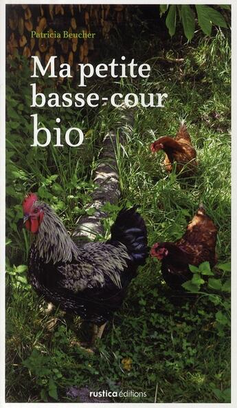 Couverture du livre « Ma petite basse-cour bio » de Patricia Beucher aux éditions Rustica