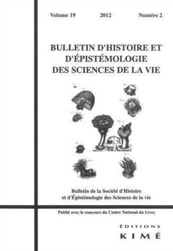 Couverture du livre « BULLETIN D'HISTOIRE ET D'EPISTEMOLOGIE DES SCIENCES DE LA VIE n.19 » de  aux éditions Kime