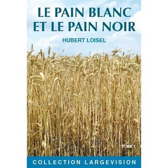 Couverture du livre « Le pain blanc le pain noir t.1 » de Hubert Loisel aux éditions Encre Bleue