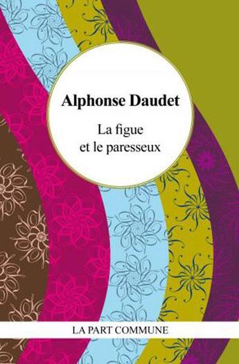 Couverture du livre « La figue et le paresseux » de Alphonse Daudet aux éditions La Part Commune