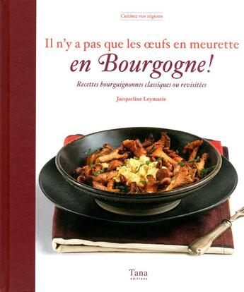 Couverture du livre « Il n'y a pas que l'oeuf en meurette en Bourgogne » de Nicole Leymarie aux éditions Tana