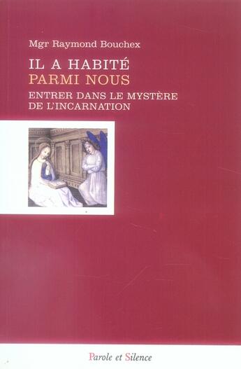 Couverture du livre « Il a habité parmi nous ; entrer dans le mystère de l'incarnation » de Bouchex Mgr aux éditions Parole Et Silence