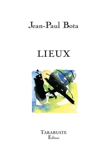 Couverture du livre « Lieux » de Jean-Paul Bota aux éditions Tarabuste