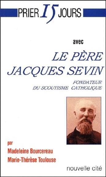 Couverture du livre « Prier 15 jours avec... : le père Jacques Sevin » de Madeleine Bourcereau et Marie-Therese Toulouse aux éditions Nouvelle Cite