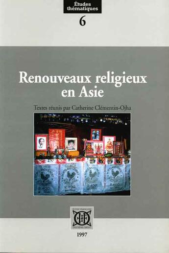 Couverture du livre « Renouveaux religieux en Asie » de Catherine Clementin-Ojha aux éditions Ecole Francaise Extreme Orient