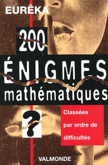 Couverture du livre « 200 Enigmes Mathematiques » de Eureka aux éditions Valmonde