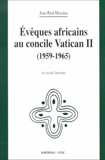 Couverture du livre « Évêques africains au concile Vatican II (1959-1965) ; le cas du Cameroun » de Jean-Paul Messina aux éditions Karthala