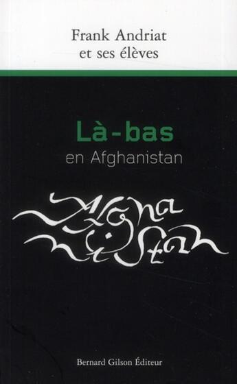 Couverture du livre « Là-bas en Afghanistan » de Frank Andriat aux éditions Bernard Gilson