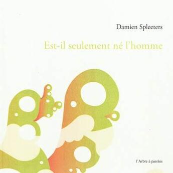 Couverture du livre « Est-Il Seulement Ne L'Homme » de Damien Spleeters aux éditions L'arbre A Paroles